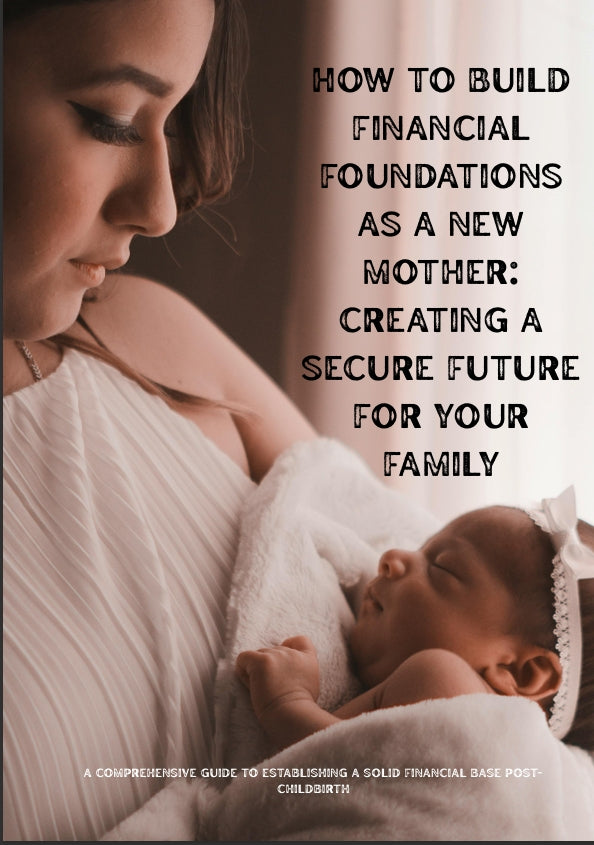 How to Build Financial Foundations as a New Mother: Creating a Secure Future for Your Family